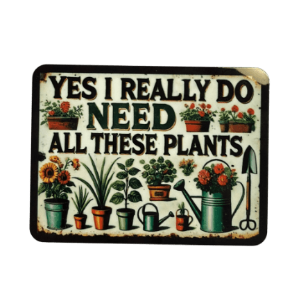 Decorative sign with gardening elements and text 'Yes I really do need all these plants' on a white background.